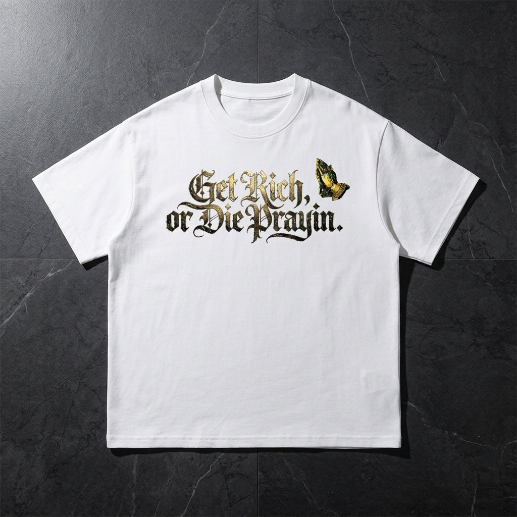 Get Rich Or Die Praying T-Shirt